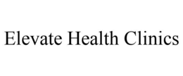 ELEVATE HEALTH CLINICS trademark