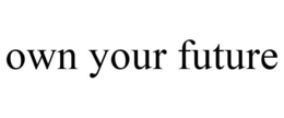 OWN YOUR FUTURE trademark