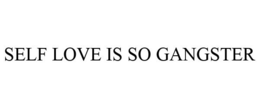 SELF LOVE IS SO GANGSTER trademark