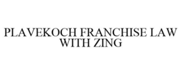 PLAVEKOCH FRANCHISE LAW WITH ZING trademark
