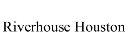 RIVERHOUSE HOUSTON trademark