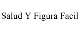 SALUD Y FIGURA FACIL trademark