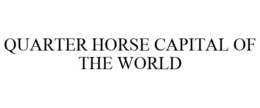 QUARTER HORSE CAPITAL OF THE WORLD trademark