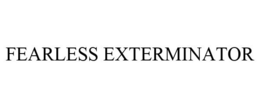 FEARLESS EXTERMINATOR trademark