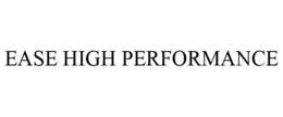 EASE HIGH PERFORMANCE trademark