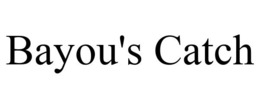 BAYOU'S CATCH trademark
