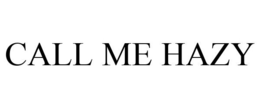 CALL ME HAZY trademark