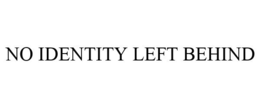 NO IDENTITY LEFT BEHIND trademark