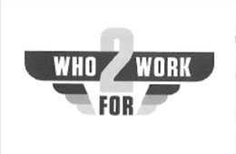 WHO 2 WORK FOR trademark