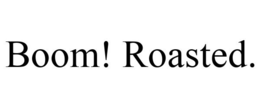 BOOM! ROASTED. trademark