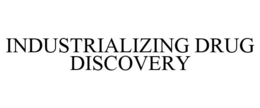 INDUSTRIALIZING DRUG DISCOVERY trademark