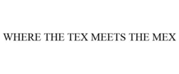 WHERE THE TEX MEETS THE MEX trademark