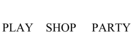 PLAY SHOP PARTY trademark
