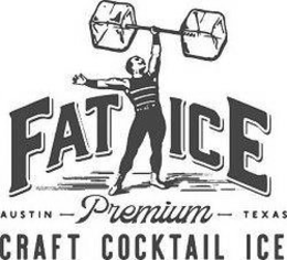 FAT ICE AUSTIN - PREMIUM - TEXAS CRAFT COCKTAIL ICE trademark