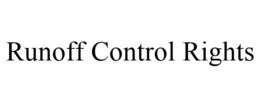 RUNOFF CONTROL RIGHTS trademark
