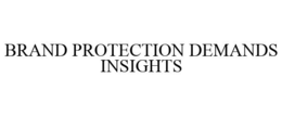 BRAND PROTECTION DEMANDS INSIGHTS trademark