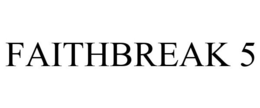 FAITHBREAK 5 trademark