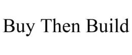 BUY THEN BUILD trademark