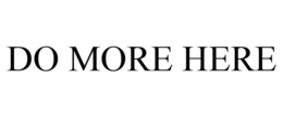 DO MORE HERE trademark