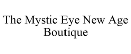 THE MYSTIC EYE NEW AGE BOUTIQUE trademark