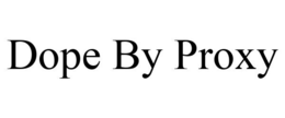 DOPE BY PROXY trademark