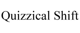 QUIZZICAL SHIFT trademark