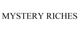 MYSTERY RICHES trademark