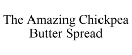 THE AMAZING CHICKPEA BUTTER SPREAD trademark