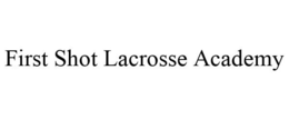 FIRST SHOT LACROSSE ACADEMY trademark
