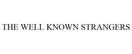 THE WELL KNOWN STRANGERS trademark