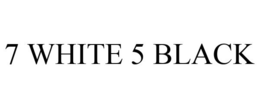 7 WHITE 5 BLACK trademark