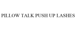 PILLOW TALK PUSH UP LASHES trademark