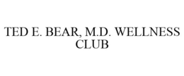 TED E. BEAR, M.D. WELLNESS CLUB trademark