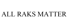 ALL RAKS MATTER trademark