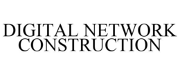DIGITAL NETWORK CONSTRUCTION trademark