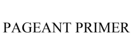 PAGEANT PRIMER trademark