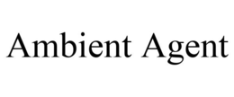 AMBIENT AGENT trademark