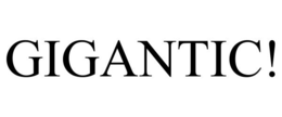 GIGANTIC! trademark
