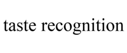 TASTE RECOGNITION trademark