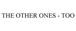 THE OTHER ONES - TOO trademark
