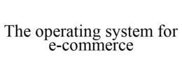 THE OPERATING SYSTEM FOR E-COMMERCE trademark