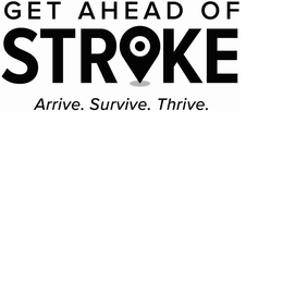 GET AHEAD OF STROKE ARRIVE. SURVIVE. THRIVE. trademark