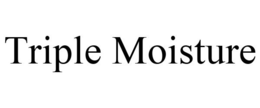 TRIPLE MOISTURE trademark