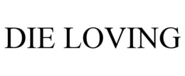 DIE LOVING trademark