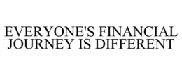 EVERYONE'S FINANCIAL JOURNEY IS DIFFERENT trademark
