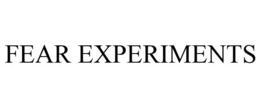 FEAR EXPERIMENTS trademark