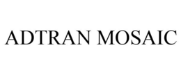 ADTRAN MOSAIC trademark