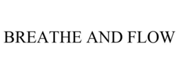 BREATHE AND FLOW trademark