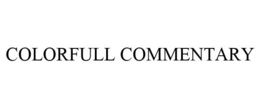 COLORFULL COMMENTARY trademark