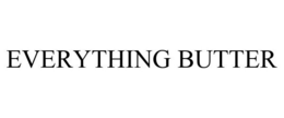 EVERYTHING BUTTER trademark